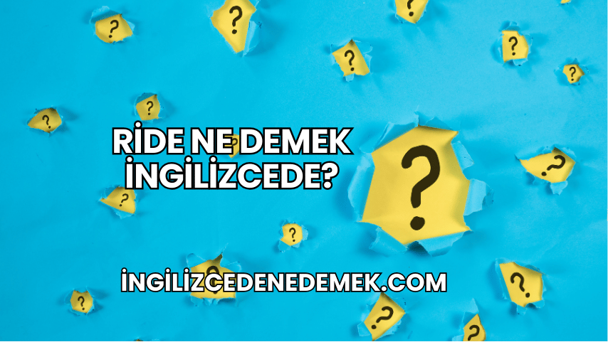 Ride Ne Demek İngilizcede?