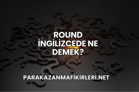 Round İngilizcede Ne Demek?