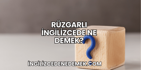 Rüzgarlı İngilizcede Ne Demek?