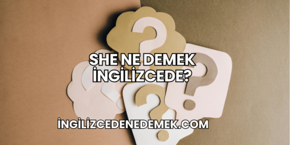 She Ne Demek İngilizcede?