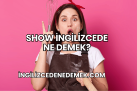 Show İngilizcede Ne Demek?