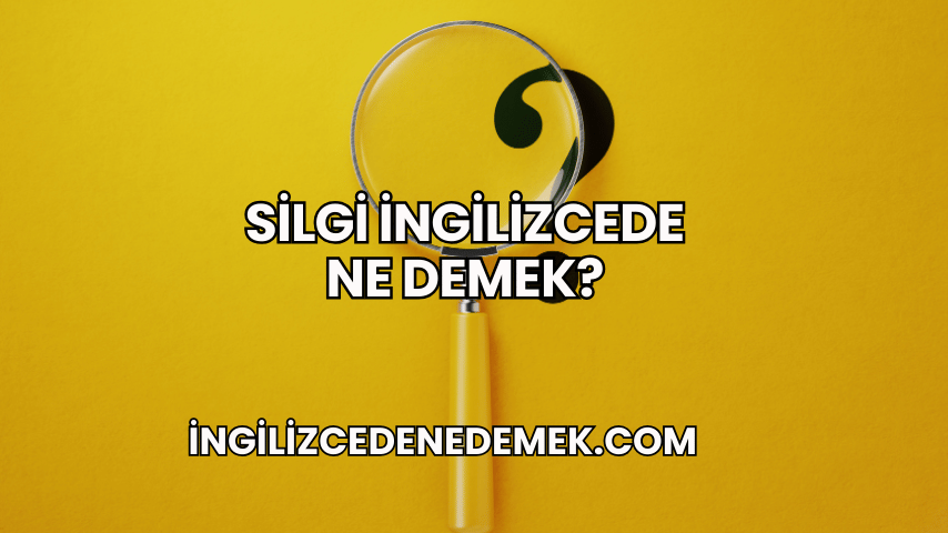 Silgi İngilizcede Ne Demek?