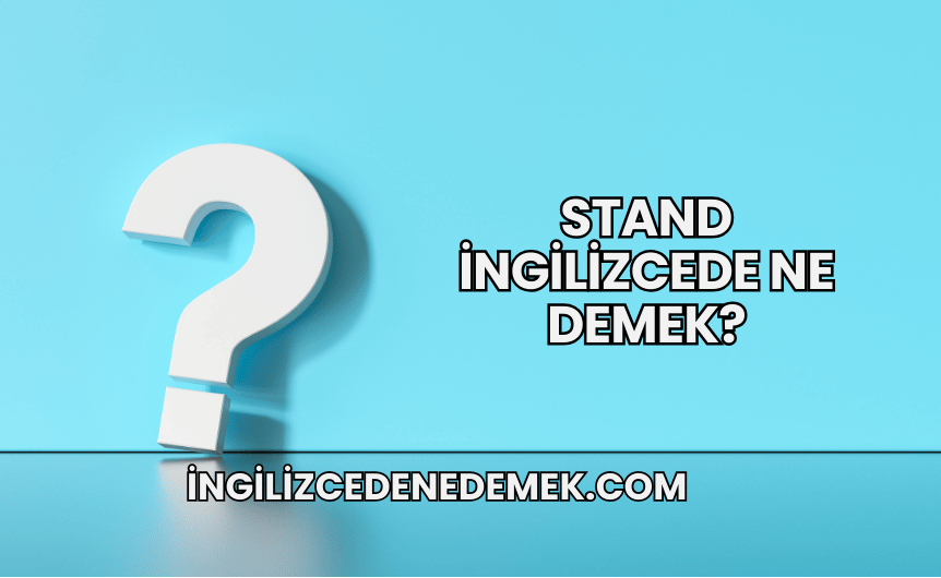 Stand İngilizcede Ne Demek?