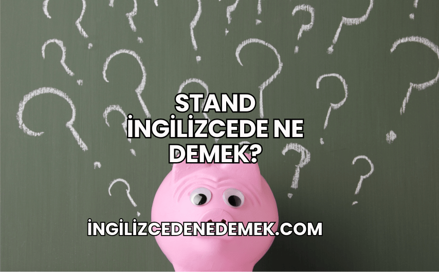 Stand İngilizcede Ne Demek?