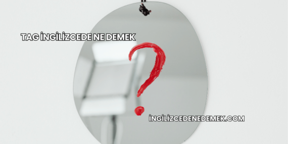 Tag İngilizcede Ne Demek