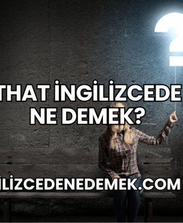 That İngilizcede Ne Demek?