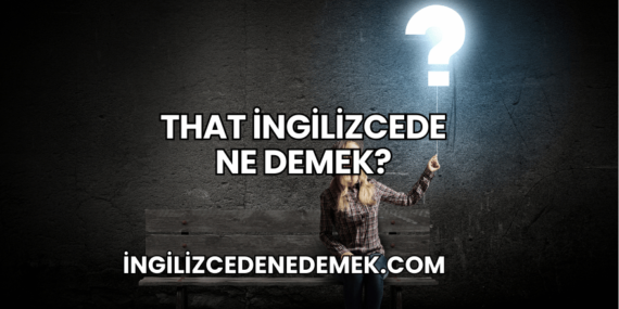 That İngilizcede Ne Demek?