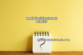 Train İngilizcede Ne Demek?