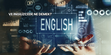 Ve İngilizcede Ne Demek?