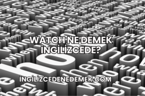 Watch Ne Demek İngilizcede?