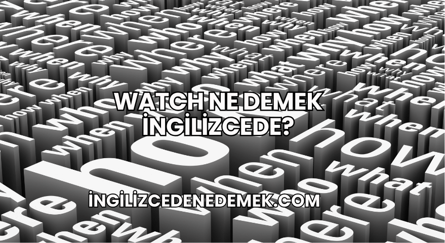 Watch Ne Demek İngilizcede?