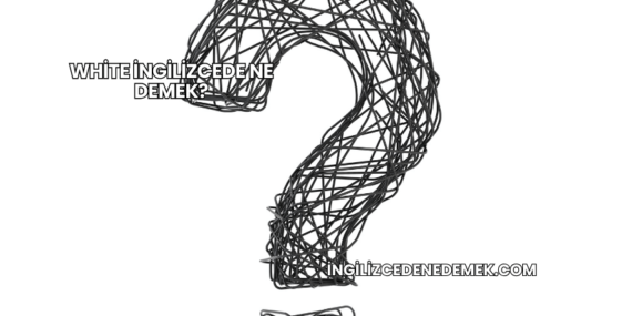 White İngilizcede Ne Demek?