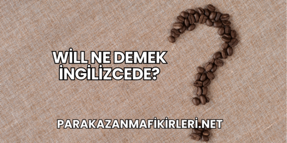 Will Ne Demek İngilizcede?