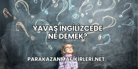 Yavaş İngilizcede Ne Demek?
