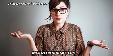 Aside Ne Demek İngilizcede?