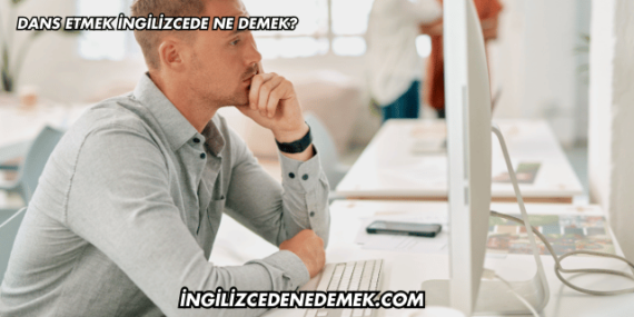 Dans Etmek İngilizcede Ne Demek?