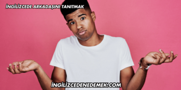 İngilizcede Arkadaşını Tanıtmak