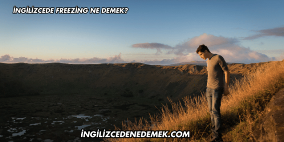 İngilizcede Freezing Ne Demek?