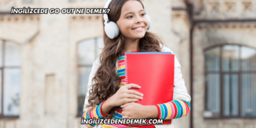 İngilizcede Go Out Ne Demek?