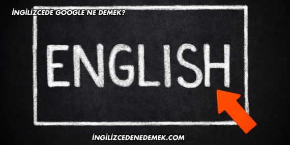 İngilizcede Google Ne Demek?
