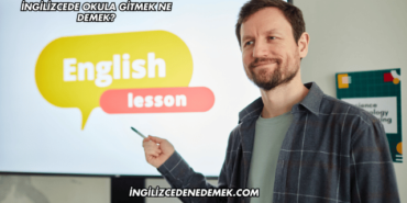 İngilizcede Okula Gitmek Ne Demek?