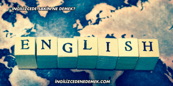 İngilizcede Sakin Ne Demek?