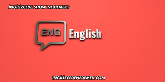 İngilizcede Show Ne Demek?