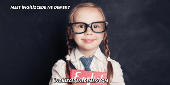 Meet İngilizcede Ne Demek?