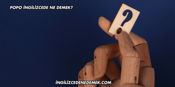Popo İngilizcede Ne Demek?