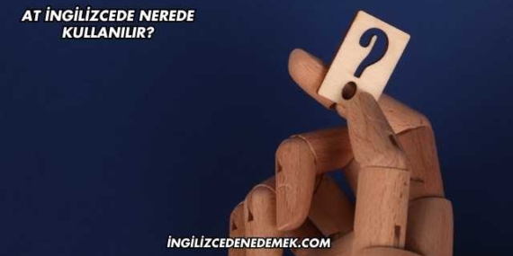 At İngilizcede Nerede Kullanılır?