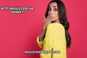 Bitti İngilizcede Ne Demek?