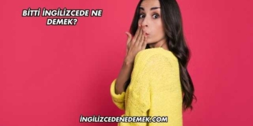 Bitti İngilizcede Ne Demek?