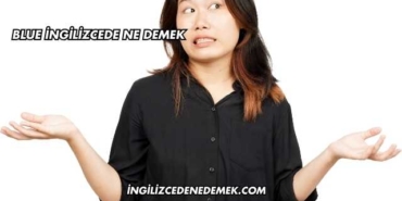 Blue İngilizcede Ne Demek