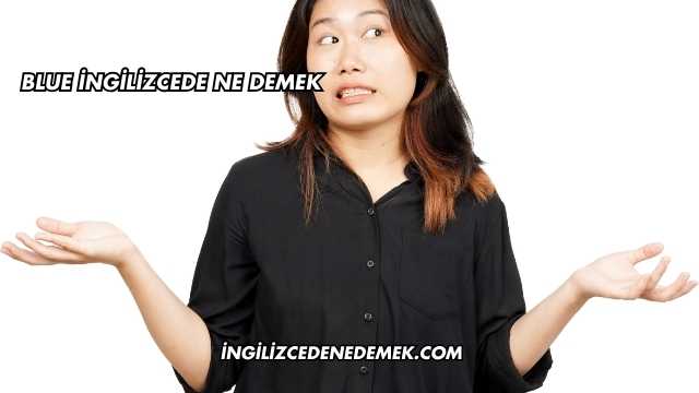 Blue İngilizcede Ne Demek