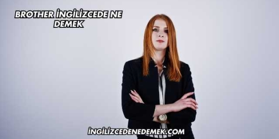 Brother İngilizcede Ne Demek