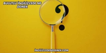 Bulutlu İngilizcede Ne Demek