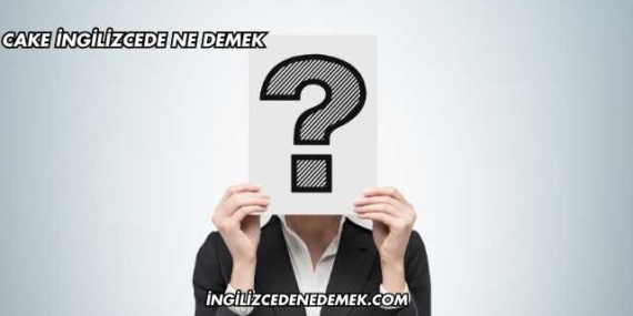 Cake İngilizcede Ne Demek