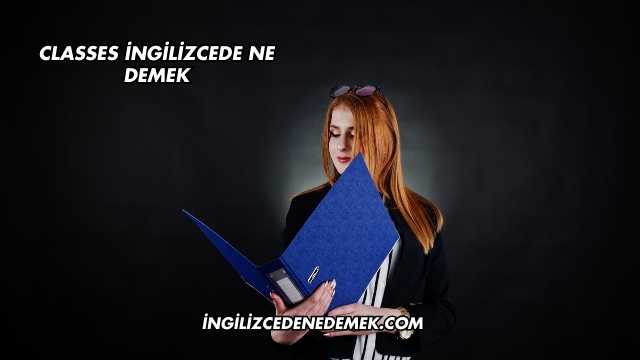 Classes İngilizcede Ne Demek