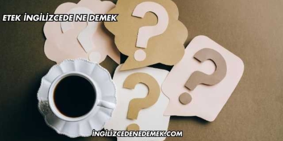 Etek İngilizcede Ne Demek
