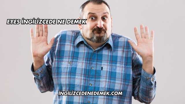 Eyes İngilizcede Ne Demek