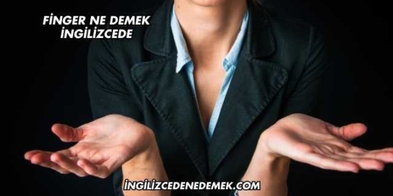 Finger Ne Demek İngilizcede