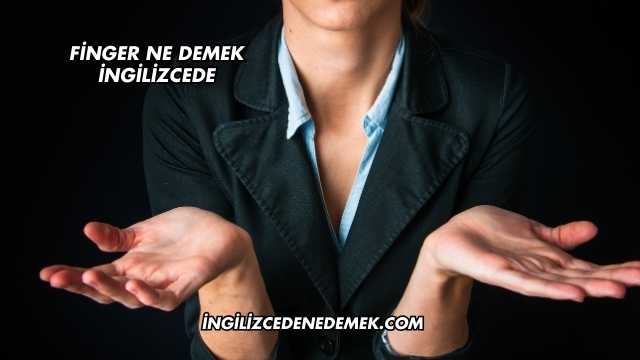 Finger Ne Demek İngilizcede