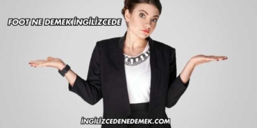 Foot Ne Demek İngilizcede