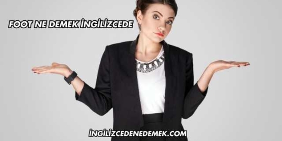 Foot Ne Demek İngilizcede