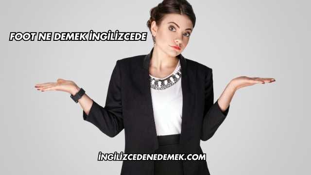 Foot Ne Demek İngilizcede