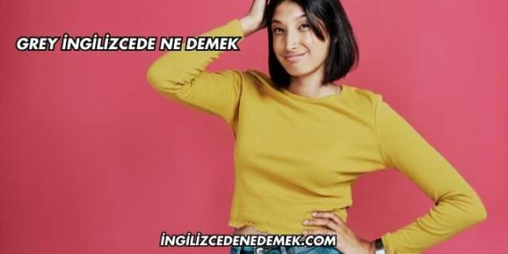 Grey İngilizcede Ne Demek