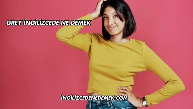 Grey İngilizcede Ne Demek