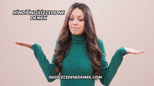 Hindi İngilizcede Ne Demek
