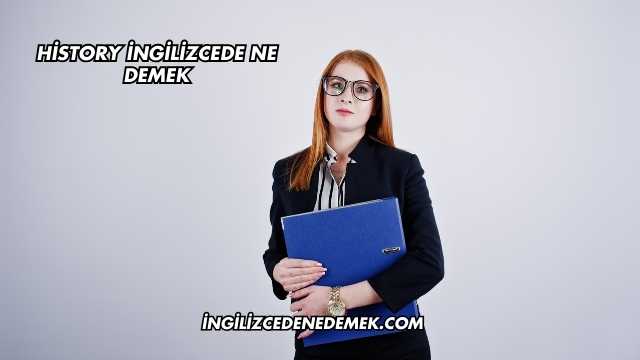 History İngilizcede Ne Demek