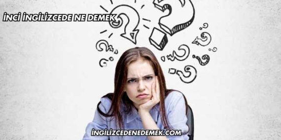 İnci İngilizcede Ne Demek